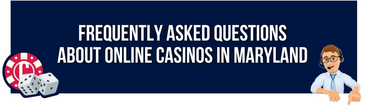 Frequently Asked Questions About Online Casinos in Maryland